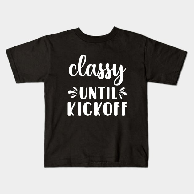 Classy Until Kickoff Football Game Day Kids T-Shirt by Jsimo Designs